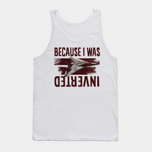 because i was inverted Tank Top